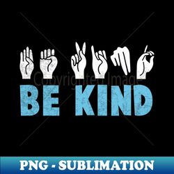 be kind sign language kindness teacher asl t-shirt signings sign language positive vibes kindness - png transparent sublimation design - perfect for creative projects