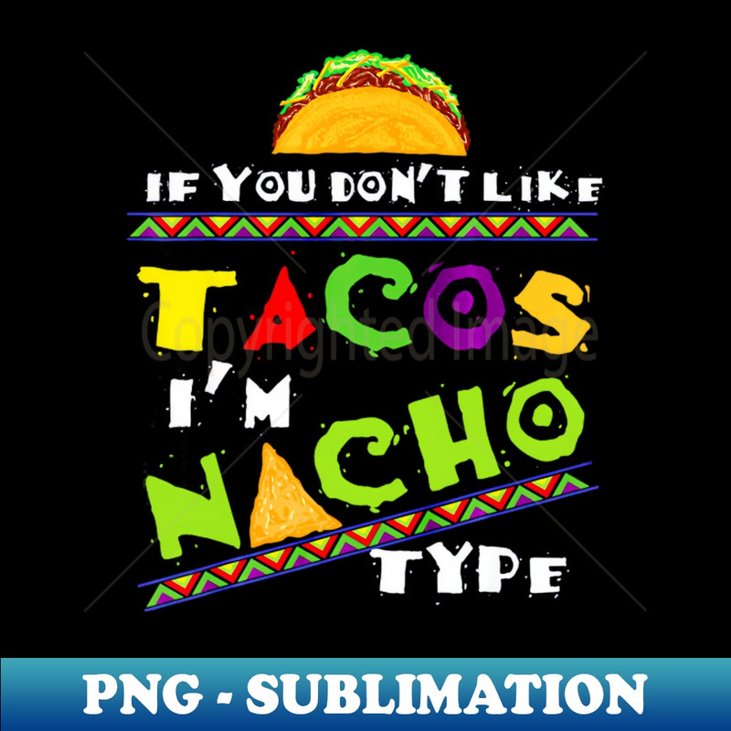 RP-7144_Cool If You Dont Like Tacos Im Nacho Type 1628.jpg