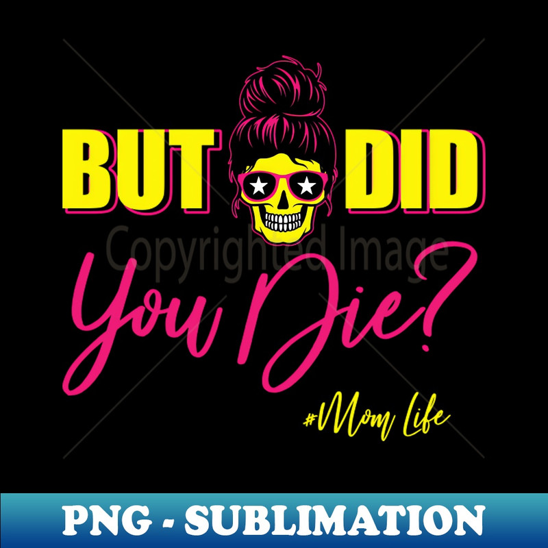 RR-25426_Skull lady but did you die mothers day 3970.jpg