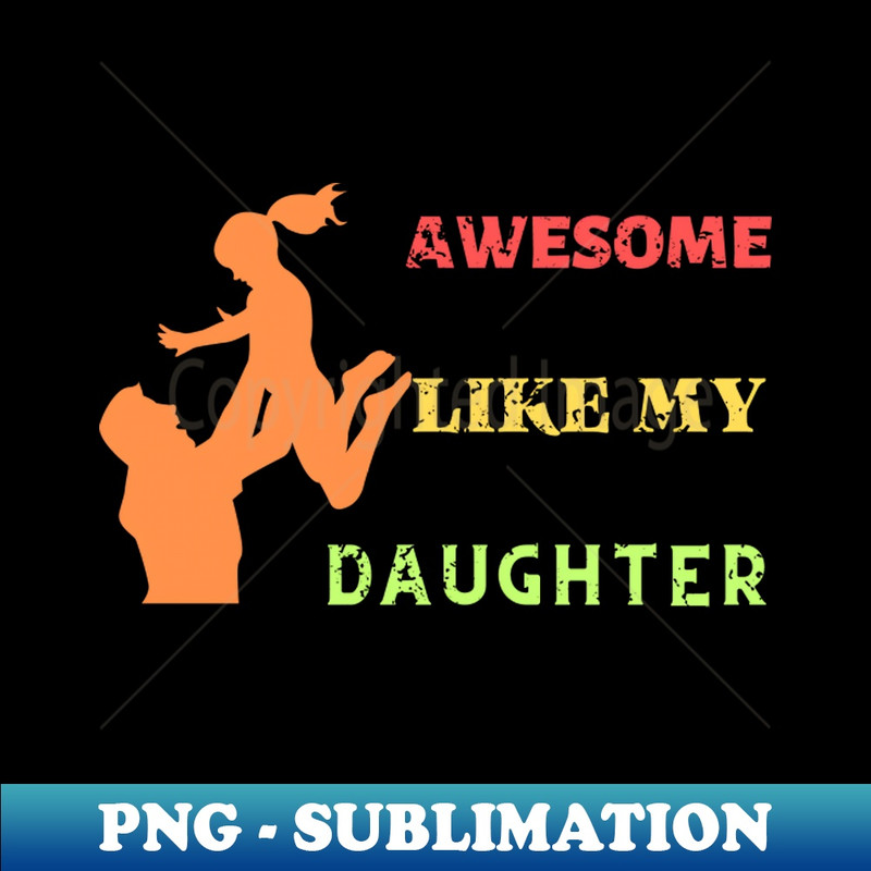 RR-2684_Awsome Like My Daughter Funny Fathers Day 2498.jpg