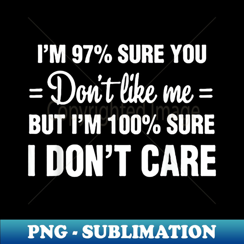RS-14965_I'm 97 sure you don't like me I Don't Care 0330.jpg