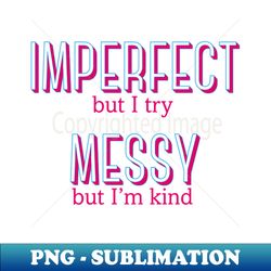 imperfect and messy - waitress the musical - elegant sublimation png download - boost your success with this inspirational png download
