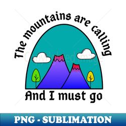 the mountains are calling - modern sublimation png file - perfect for personalization