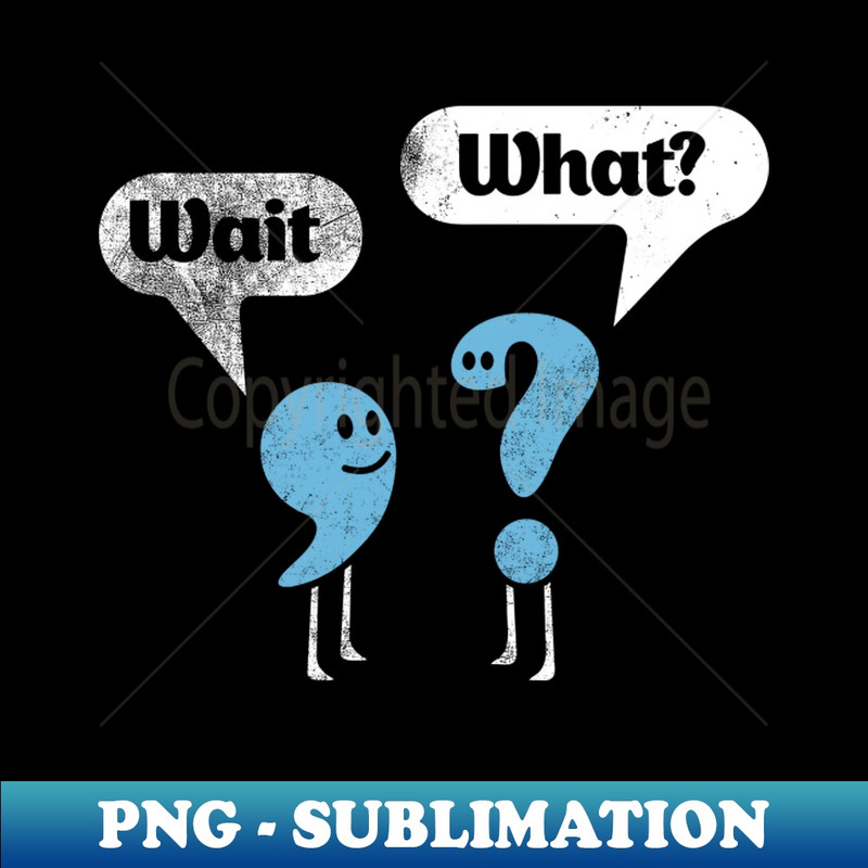 RW-29952_Wait What Quote Sarcastic T-Shirt Funny Punctuation English Teacher Grammar Wait What Best Joke 5856.jpg