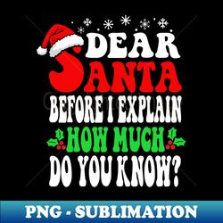 funny christmas adults dear santa i can explain - exclusive png sublimation download - revolutionize your designs