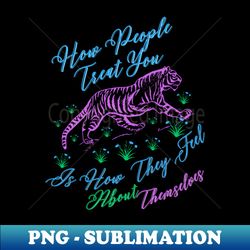 how people treat you - high-quality png sublimation download - bold & eye-catching