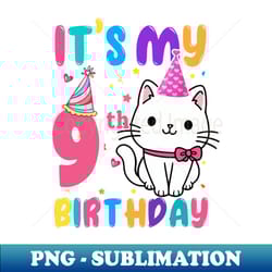 kids its my 9th birthday shirt girl kitty theme party - special edition sublimation png file - boost your success with this inspirational png download