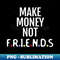 SG-18445_Make money not friends 9826.jpg