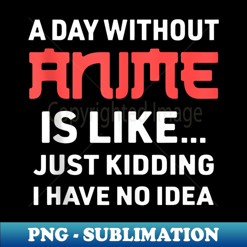 SH-584_A Day Without Anime Otaku Kawaii Japan Anime Girls Boys 0007.jpg