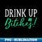 SI-4212_Bitches Drink Up Funny St. Patrick's Day Cute 0118.jpg