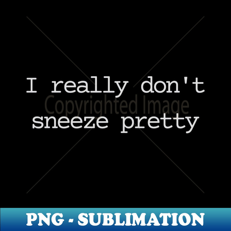 SM-14781_I really dont sneeze pretty 1570.jpg
