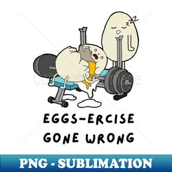 eggs-ercise gone wrong funny gym design - png transparent sublimation file - unleash your creativity