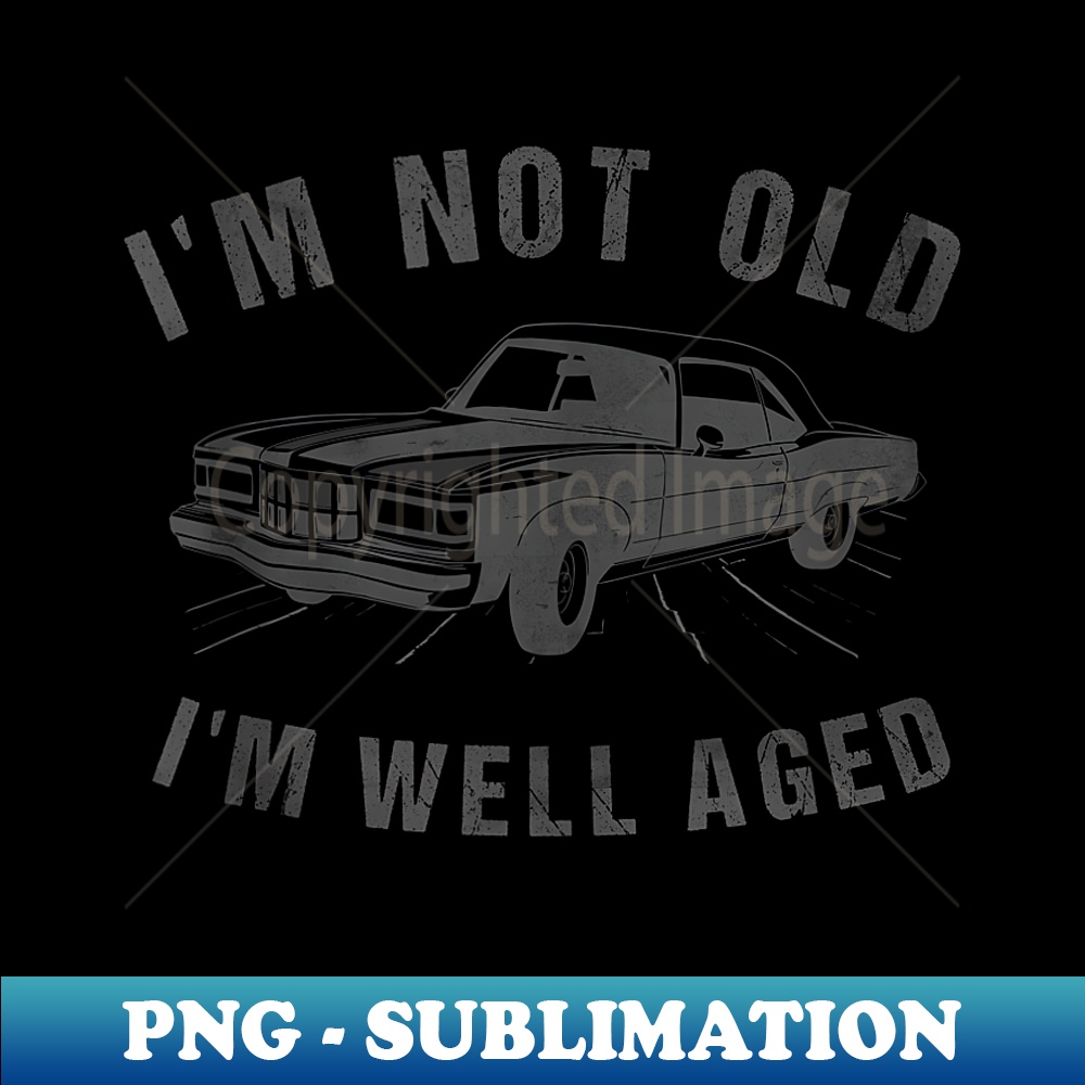SS-14995_I'm Not Old I'm Well Aged Funny Vintage Car Graphic Vintage Car 0254.jpg