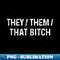 SY-28162_They Them That Bitch Non Binary Pronouns LGBTQ Non Gender 0648.jpg