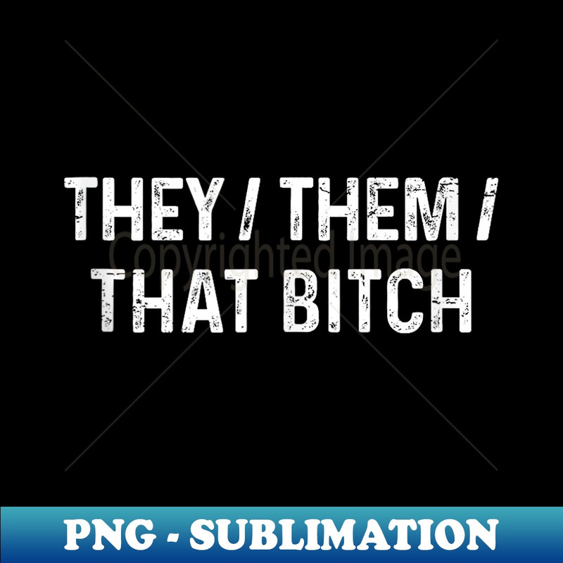SY-28162_They Them That Bitch Non Binary Pronouns LGBTQ Non Gender 0648.jpg