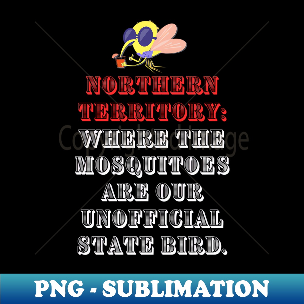 SZ-20846_NorthernTerritory Where the mosquitoes are our unofficial state bird Funny 8281.jpg