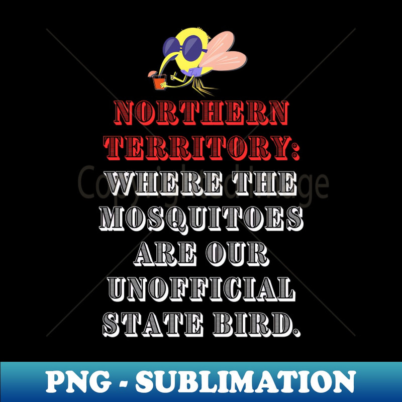 SZ-20846_NorthernTerritory Where the mosquitoes are our unofficial state bird Funny 8281.jpg