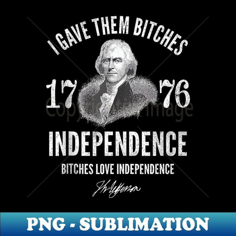 TA-14477_I Gave Them Bitches 1776 Independence, Love Independence 0289.jpg