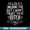 TD-14639_I Love Drunk Me But I Dont Trust That Bitch Sarcasm Fun  0304.jpg