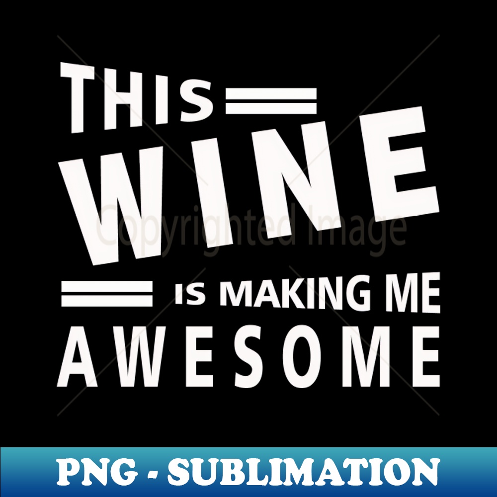 TJ-28311_This Wine Is Making Me Awesome 7808.jpg