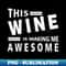 TJ-28311_This Wine Is Making Me Awesome 7808.jpg