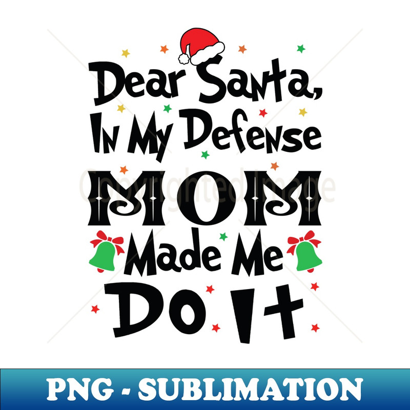 TJ-8559_Dear Santa, In My Defense Mom Made Me Do It - Christmas 0125.jpg