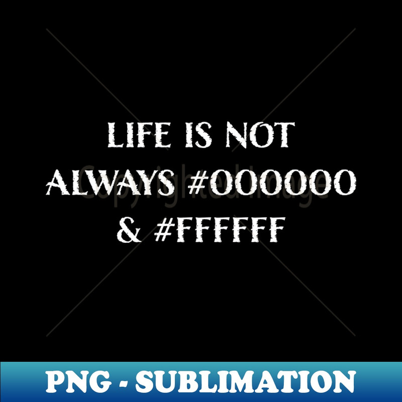 TU-17724_Life is Not Always 000000 and FFFFFF Black White 5993.jpg