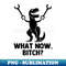 TW-30400_What Now, Bitch funny saying sarcastic Rex Dinosaur 0540.jpg