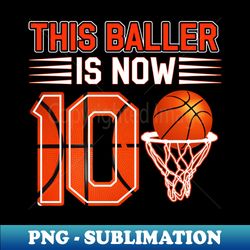 boy 10 years old gifts 10th birthday basketball person - modern sublimation png file - stunning sublimation graphics