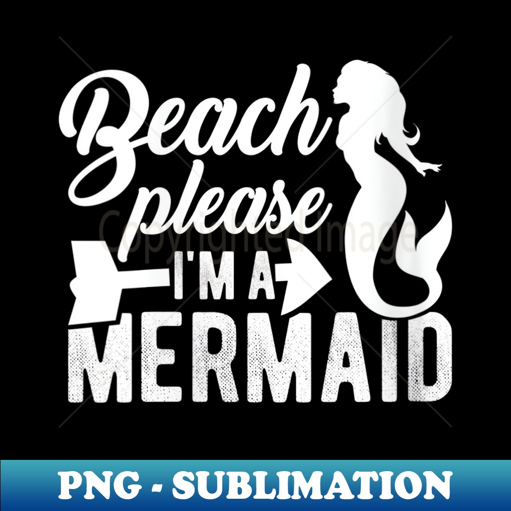 UC-24004_s Beach Please I'm a Mermaid Funny Bitch Please Pun Meme 0531.jpg