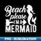 UC-24004_s Beach Please I'm a Mermaid Funny Bitch Please Pun Meme 0531.jpg