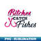 UH-4208_Bitches Catch Fishes  Funny Fishing t 0116.jpg