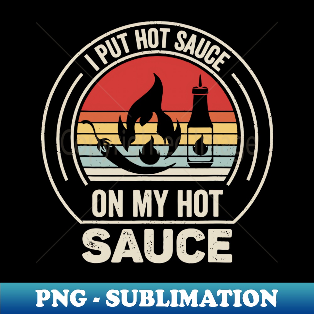 UN-14769_I Put Hot Sauce On My Hot Sauce 1 1691.jpg