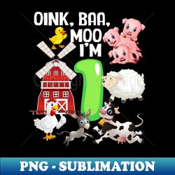 oink baa moo im 1 farm theme birthday gift 1 yrs old - sublimation-ready png file - defying the norms