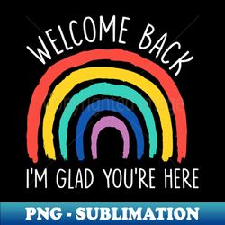 welcome back im glad youre here first day of school - decorative sublimation png file - stunning sublimation graphics