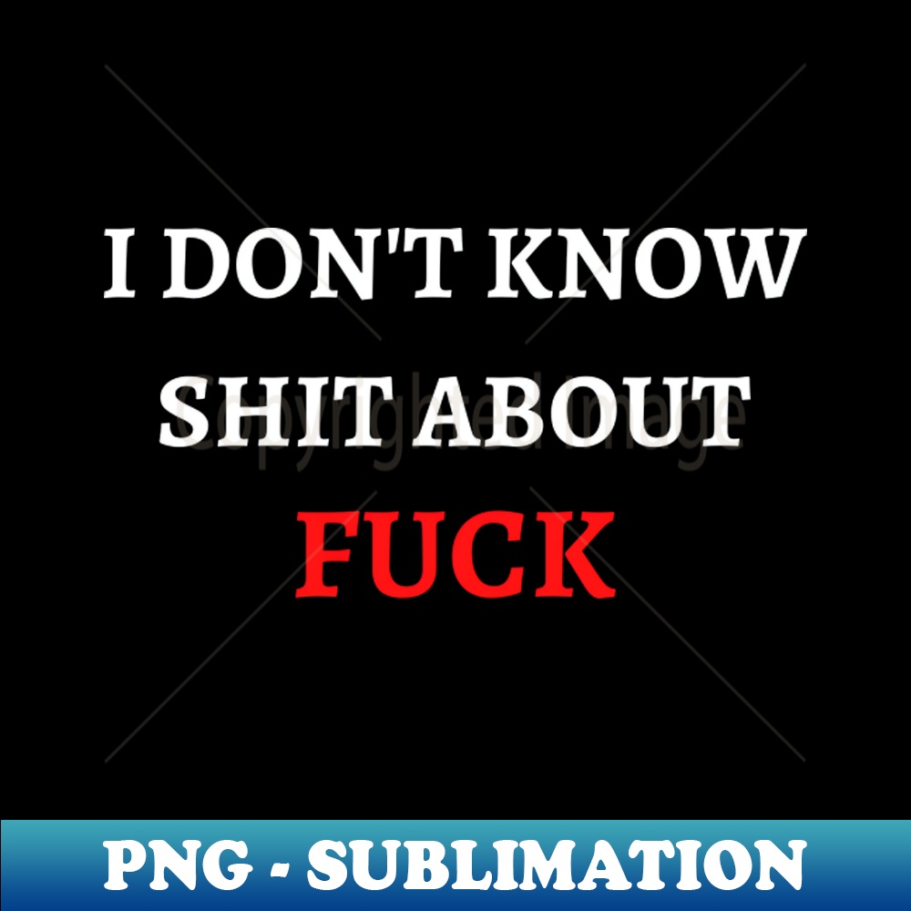 UW-21022_Offensive Adult Humor I Dont Know Shit About Fuck Vintage 4681.jpg