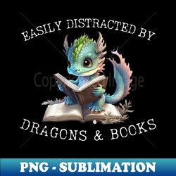 easily distracted by dragons and books introvert - png transparent sublimation file - perfect for sublimation mastery