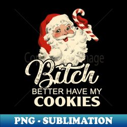 pekatees bitch better have my cookies - exclusive png sublimation download - revolutionize your designs