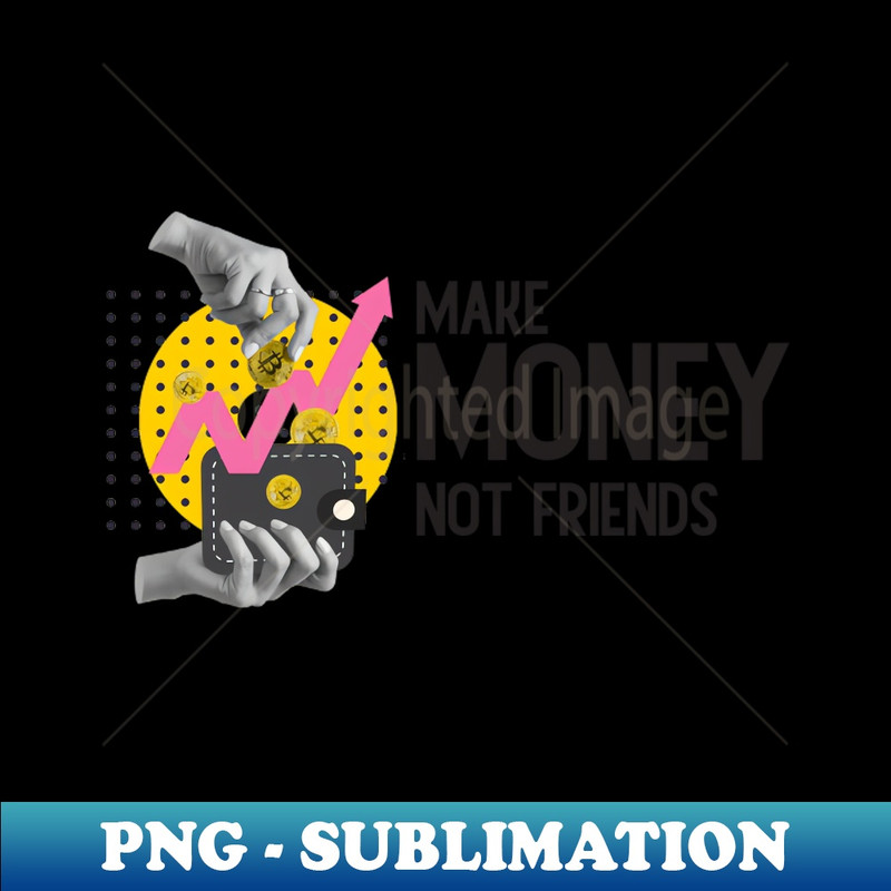 VF-18447_Make Money Not Friends Motivational Quotes 9637.jpg