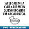 VH-5440_Call Me A Chip And Dip Me In Queso I'm Nacho Bitch 0126.jpg