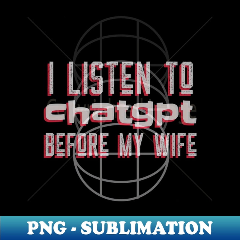 VI-14609_I listen to chatgpt before my wife 7128.jpg