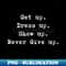 VJ-19760_Motivational Quote - Get up Dress up Show up Never Give up 3743.jpg