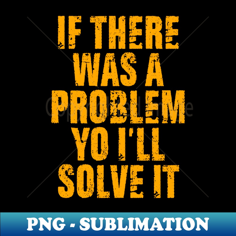 WI-15106_If there was a problem yo Ill solve it 6280.jpg
