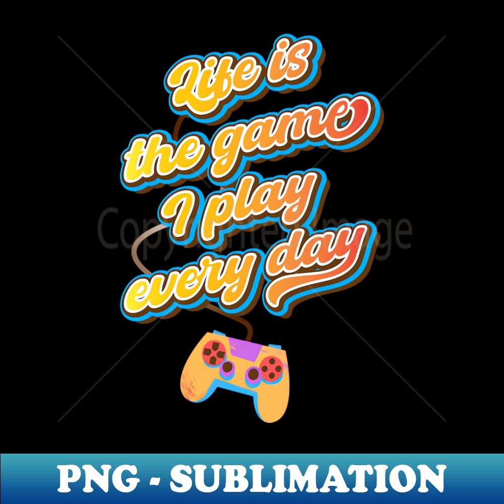 WL-17735_Life is the game I play every day 3700.jpg