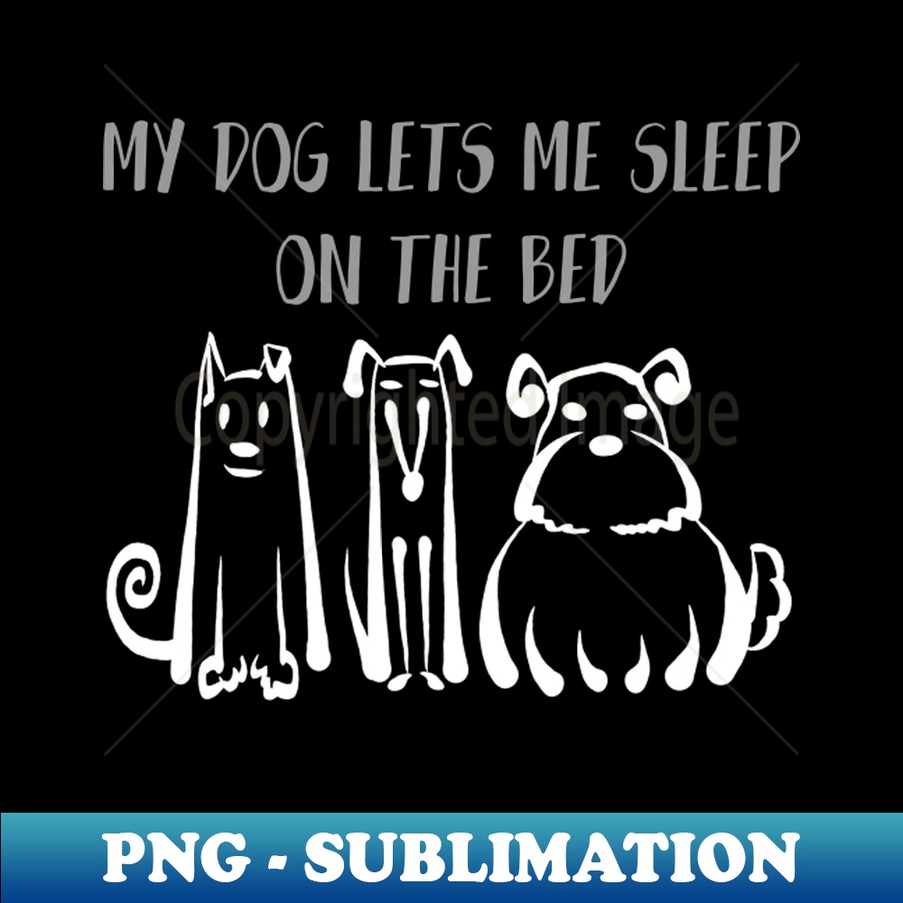 WO-20072_My Dog Lets Me Sleep On The Bed Shirt Dog Lover Tee Dog Owner Gift Idea Funny Dog Gift Dog Father Dog Mother 4937.jpg