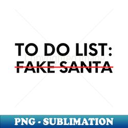 funny saying to do list santa christmas sarcastic - high-resolution png sublimation file - perfect for creative projects