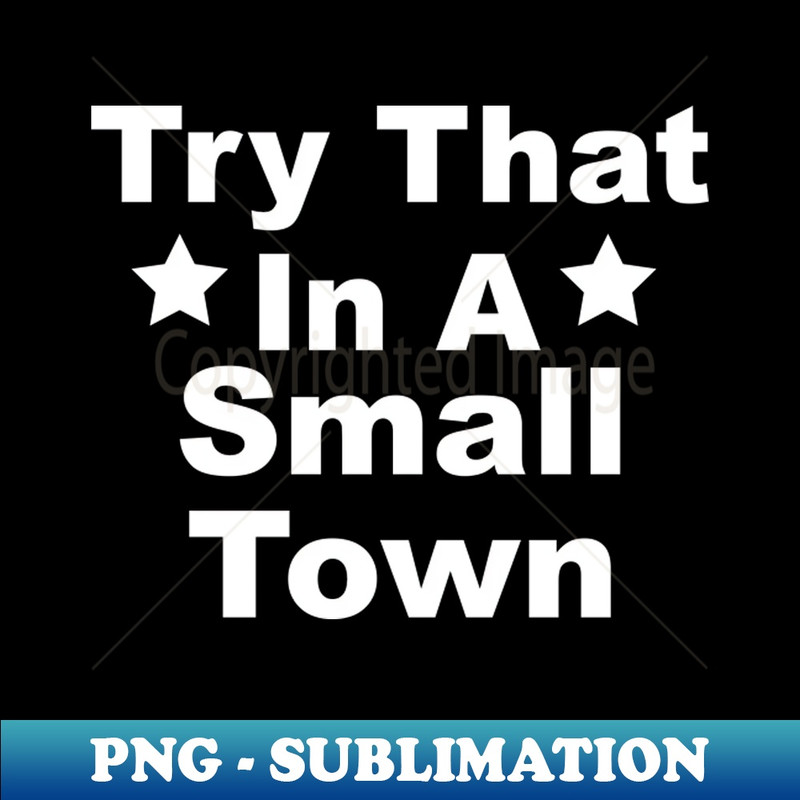 WY-28933_Try That In A Small Town - version 2 2840.jpg