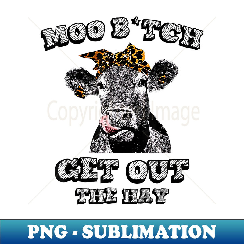 XK-19494_Moo Bitch Get Out The Hay Funny Heifer Leopard 0453.jpg