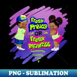 fresh prince or fresh princess - png transparent sublimation design - enhance your apparel with stunning detail