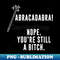 XR-922_Abracadabra Nope You're Still A Bitch 0020.jpg